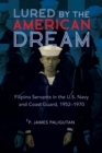 Lured by the American Dream : Filipino Servants in the U.S. Navy and Coast Guard, 1952-1970 - Book