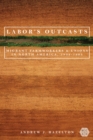 Labor's Outcasts : Migrant Farmworkers and Unions in North America, 1934-1966 - Book