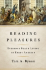 Reading Pleasures : Everyday Black Living in Early America - Book