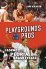 Playgrounds to the Pros : Legends of Peoria Basketball - Book