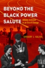 Beyond the Black Power Salute : Athlete Activism in an Era of Change - Book
