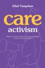 Care Activism : Migrant Domestic Workers, Movement-Building, and Communities of Care - Book