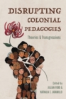 Disrupting Colonial Pedagogies : Theories and Transgressions - Book