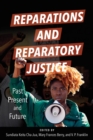 Reparations and Reparatory Justice : Past, Present, and Future - Book
