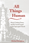 All Things Human : Henry Codman Potter and the Social Gospel in the Episcopal Church - eBook
