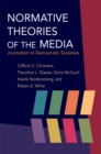Normative Theories of the Media : Journalism in Democratic Societies - eBook