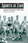Sports in Zion : Mormon Recreation, 1890-1940 - eBook