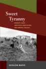Sweet Tyranny : Migrant Labor, Industrial Agriculture, and Imperial Politics - eBook