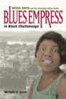 Blues Empress in Black Chattanooga : Bessie Smith and the Emerging Urban South - eBook
