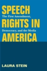 Speech Rights in America : The First Amendment, Democracy, and the Media - eBook