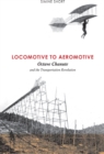 Locomotive to Aeromotive : Octave Chanute and the Transportation Revolution - eBook