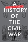 A Secret Society History of the Civil War - eBook