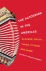 The Accordion in the Americas : Klezmer, Polka, Tango, Zydeco, and More! - eBook