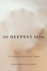 The Deepest Sense : A Cultural History of Touch - eBook