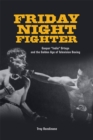 Friday Night Fighter : Gaspar "Indio" Ortega and the Golden Age of Television Boxing - eBook