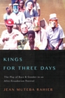 Kings for Three Days : The Play of Race and Gender in an Afro-Ecuadorian Festival - eBook