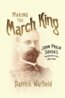 Making the March King : John Philip Sousa's Washington Years, 1854-1893 - eBook