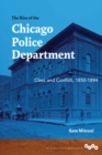 The Rise of the Chicago Police Department : Class and Conflict, 1850-1894 - eBook