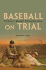Baseball on Trial : The Origin of Baseball's Antitrust Exemption - eBook