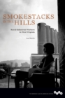 Smokestacks in the Hills : Rural-Industrial Workers in West Virginia - eBook