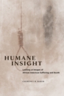 Humane Insight : Looking at Images of African American Suffering and Death - eBook