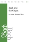 Bach Perspectives, Volume 10 : Bach and the Organ - eBook