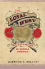 The Loyal West : Civil War and Reunion in Middle America - eBook