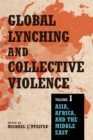 Global Lynching and Collective Violence : Volume 1: Asia, Africa, and the Middle East - eBook