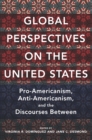 Global Perspectives on the United States : Pro-Americanism, Anti-Americanism, and the Discourses Between - eBook