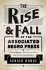 The Rise and Fall of the Associated Negro Press : Claude Barnett's Pan-African News and the Jim Crow Paradox - eBook
