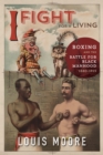 I Fight for a Living : Boxing and the Battle for Black Manhood, 1880-1915 - eBook