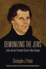 Demonizing the Jews : Luther and the Protestant Church in Nazi Germany - Book