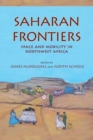 Saharan Frontiers : Space and Mobility in Northwest Africa - Book