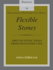 Flexible Stones : Ground Stone Tools from Franchthi Cave, Fascicle 14, Excavations at Franchthi Cave, Greece - eBook