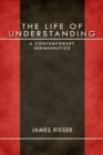 The Life of Understanding : A Contemporary Hermeneutics - Book