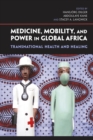 Medicine, Mobility, and Power in Global Africa : Transnational Health and Healing - eBook