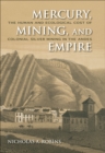 Mercury, Mining, and Empire : The Human and Ecological Cost of Colonial Silver Mining in the Andes - eBook