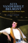 Alva Vanderbilt Belmont : Unlikely Champion of Women's Rights - eBook
