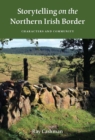 Storytelling on the Northern Irish Border : Characters and Community - eBook