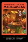 Forest and Labor in Madagascar : From Colonial Concession to Global Biosphere - Book