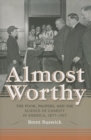Almost Worthy : The Poor, Paupers, and the Science of Charity in America, 1877-1917 - Book