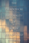 The Paradoxical Rationality of Soren Kierkegaard - eBook