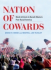 Nation of Cowards : Black Activism in Barack Obama's Post-Racial America - eBook