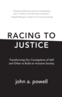 Racing to Justice : Transforming Our Conceptions of Self and Other to Build an Inclusive Society - eBook