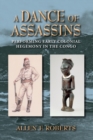 A Dance of Assassins : Performing Early Colonial Hegemony in the Congo - Book