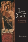 Loyal Unto Death : Trust and Terror in Revolutionary Macedonia - Book