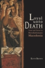 Loyal Unto Death : Trust and Terror in Revolutionary Macedonia - eBook