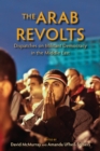 The Arab Revolts : Dispatches on Militant Democracy in the Middle East - Book