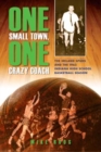 One Small Town, One Crazy Coach : The Ireland Spuds and the 1963 Indiana High School Basketball Season - Book