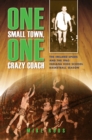 One Small Town, One Crazy Coach : The Ireland Spuds and the 1963 Indiana High School Basketball Season - eBook
